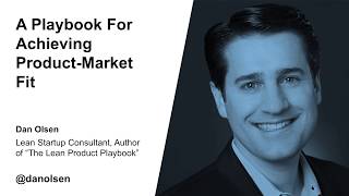 Dan Olsen: A Playbook For Achieving Product Market Fit