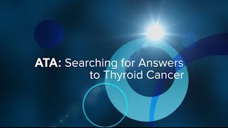 ATA: Searching for Answers to Thyroid Cancer