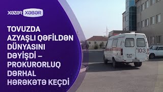 Tovuzda azyaşlı qəfildən dünyasını dəyişdi – Prokurorluq dərhal hərəkətə keçdi