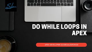 17. Control Flow Statements in Apex (Do While Loops) - Apex Developer Guide