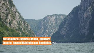 Nationalpark Eisernes Tor und Timisoara. Unsere letzten Highlights aus Rumänien - ROADTRIP Rumänien