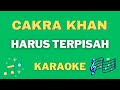 Karaoke Cakra Khan - Harus Terpisah