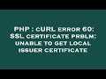 PHP : cURL error 60: SSL certificate prblm: unable to get local issuer certificate