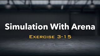 Simulation with Arena: Exercise 3-15