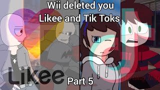 Wii deleted you Likee and Tik Toks (part 5)