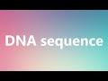 DNA sequence - Medical Meaning and Pronunciation