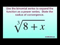 Use the binomial series to expand (8+x)^^(1/3) as a power series. State radius of convergence