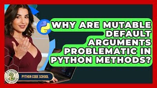 Why Are Mutable Default Arguments Problematic In Python Methods? - Python Code School