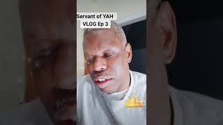 SERVANT OF YAH VLOG ep 3 ***WARNING***