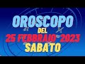 Oroscopo 25 febbraio 2023 sabato tutti i segni oroscopo del 25 febbraio oroscopo del giorno 25 oggi