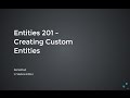 Entities 201: Creating custom entities