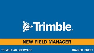 NEW Field Manager  | Online Training | Trimble Ag Software