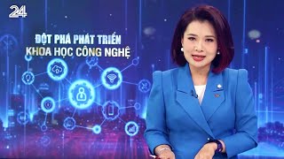 Đột phá phát triển khoa học công nghệ để nâng tầm đất nước | VTV24