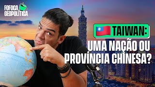 TAIWAN | FOFOCA GEOPOLÍTICA #55