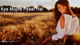 LYRICAL | Kya Mujhe Pyaar Hai (cover) | Deepshikha Raina | Woh Lamhe | KK | Heart Inside Muzik