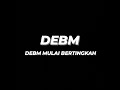 debm mulai bertingkah