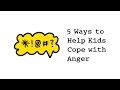 5 Ways to Help Kids Cope with Anger