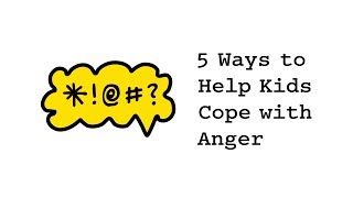 5 Ways to Help Kids Cope with Anger