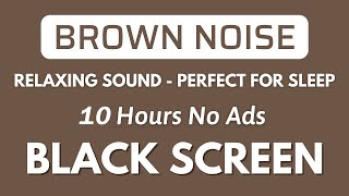 Brown Noise - NO ADS - Perfect for Sleep, Study And Focus - Black Screen | Relaxing Sound In 10H