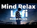Mind Relax Lo Fi  Mashup Lofi Songs  Feel The Music  Remix Lofi  Slowed Reverb  Lofi Zone