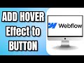 How to ADD a HOVER Effect to a Webflow BUTTON