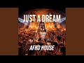 JUST A DREAM (AFRO HOUSE)