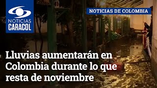 Lluvias aumentarán en Colombia durante lo que resta de noviembre, advirtió el Ideam