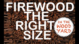 #174 - The Right Size Firewood - What the people want!