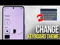 How to Customize Your Keyboard Theme on Samsung Galaxy A36 | Guide for Samsung and Gboard Keyboards