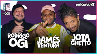 #ArquivoRF: Rodrigo Ogi, Jamés Ventura \u0026 Jota Ghetto | rap, falando: podcast