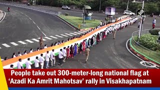 People take out 300-meter-long national flag at ‘Azadi Ka Amrit Mahotsav’ rally in Visakhapatnam