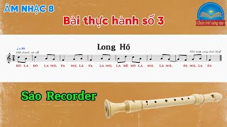 Bài Thực Hành Số 3: Long Hổ - Sáo Recorder | Âm Nhạc Lớp 8 (CTST)