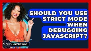 Should You Use Strict Mode When Debugging JavaScript? - JavaScript Toolkit