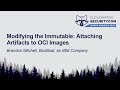 Modifying the Immutable: Attaching Artifacts to OCI Images - Brandon Mitchell, BoxBoat