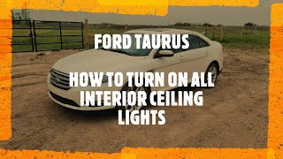 How to TURN ON All Interior / Ceiling / Dome Lights on Ford Taurus (2010 - 2019)