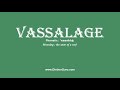 How to Pronounce vassalage with Meaning, Phonetic, Synonyms and Sentence Examples