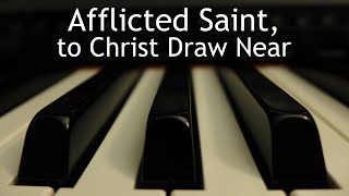 Afflicted Saint, to Christ Draw Near - piano instrumental cover with lyrics