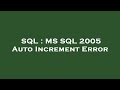 SQL : MS SQL 2005 Auto Increment Error
