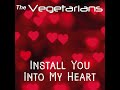 The Vegetarians - Install You Into My Heart