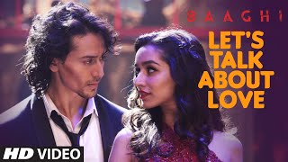 LET'S TALK ABOUT LOVE Video Song | BAAGHI | Tiger Shroff, Shraddha Kapoor | RAFTAAR, NEHA KAKKAR