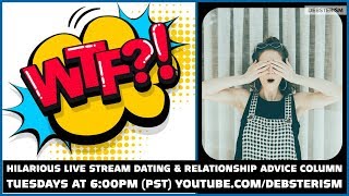 WTF? TUESDAY! #Dating #Relationship #Advice #Questions & Answers (5/19/20)