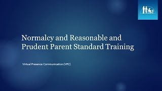 Normalcy and Reasonable and Prudent Parent Standard Training Virtual Presence Communication (VPC)