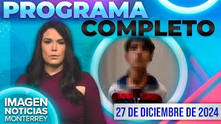 Noticias MTY con Brenda Cavazos | Programa Completo 27 de diciembre de 2024