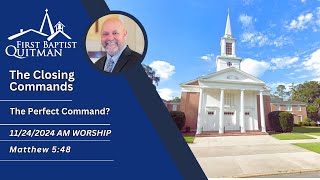 First Baptist Church Quitman, Ga. 11/24/24 A.M. | The Perfect Command?