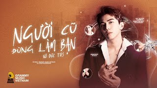 VÕ ĐỨC TRÍ | người cũ đừng làm bạn | Warm Up Music Video Official (chẳng biết em giờ ra sao...)