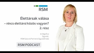 RSM Podcast - Élettársak válása - nincs élettársi közös vagyon? 2. rész