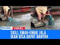 Viral Emak-emak Jago, Jala Ikan Bisa Dapat Puluhan Ikan