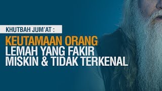 Keutamaan Orang-Orang yang Lemah, Fakir Miskin dan Tidak Terkenal dari Kaum Muslimin Ustadz Mukhlis