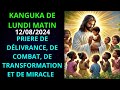 KANGUKA DE LUNDI MATIN 12/08/2024 ( PRIERE DE DÉLIVRANCE, DE COMBAT, DE TRANSFORMATION ET DE MIRACLE