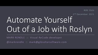 Automate Yourself Out of a Job with Roslyn - Mark Rendle - NDC Oslo 2021
